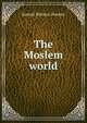 The Moslem world, Samuel Marinus Zwemer 