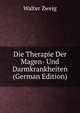 Die Therapie Der Magen- Und Darmkrankheiten (German Edition), Walter Zweig 