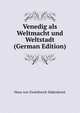 Venedig als Weltmacht und Weltstadt (German Edition), Hans von Zwiedineck-Sudenhorst 