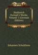 Huldreich Zwingli's Werke, Volume 1 (German Edition), Johannes Schulthess 