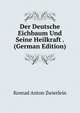 Der Deutsche Eichbaum Und Seine Heilkraft . (German Edition), Konrad Anton Zwierlein 