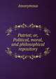 Patriot; or, Political, moral, and philosophical repository, Heinrich Kretschmayr 