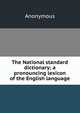 The National standard dictionary; a pronouncing lexicon of the English language, Heinrich Kretschmayr 