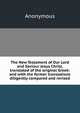 The New Testament of Our Lord and Saviour Jesus Christ, translated of the original Greek: and with the former translations diligently compared and revised, Heinrich Kretschmayr 