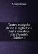 Teatro escogido desde el siglo XVII hasta muestros dias (Spanish Edition), Heinrich Kretschmayr 