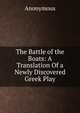 The Battle of the Boats: A Translation Of a Newly Discovered Greek Play, Heinrich Kretschmayr 