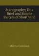 Stenography; Or a Brief and Simple System of Shorthand, Morris Coleman 