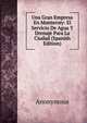 Una Gran Empresa En Monterrey: El Servicio De Agua Y Drenaje Para La Ciudad (Spanish Edition), Heinrich Kretschmayr 
