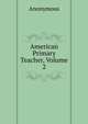 American Primary Teacher, Volume 2, Heinrich Kretschmayr 