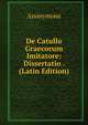 De Catullo Graecorum Imitatore: Dissertatio . (Latin Edition), Heinrich Kretschmayr 