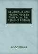 La Dame De Chez Maxim: Piece En Trois Actes, Part 1 (French Edition), Heinrich Kretschmayr 
