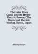 The Lake Biwa Canal and Its Hydro-Electric Power: (The Municipal Electric Works). Kyoto, Japan, Heinrich Kretschmayr 