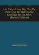 Les Vieux Fous, Ou, Plus De Peur Que De Mal: Opera Comique En Un Acte . (French Edition), Heinrich Kretschmayr 