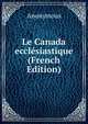 Le Canada ecclesiastique (French Edition), Heinrich Kretschmayr 