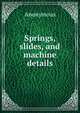 Springs, slides, and machine details, Heinrich Kretschmayr 