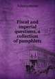 Fiscal and imperial questions, a collection of pamphlets, Heinrich Kretschmayr 