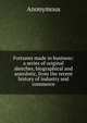 Fortunes made in business: a series of original sketches, biographical and anecdotic, from the recent history of industry and commerce, Heinrich Kretschmayr 