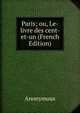 Paris; ou, Le-livre des cent-et-un (French Edition), Heinrich Kretschmayr 