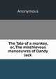 The Tale of a monkey, or, The mischievous manoeuvres of Dandy Jack, Heinrich Kretschmayr 