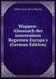 Wappen-Almanach der souverainen Regenten Europa's (German Edition), Heinrich Kretschmayr 