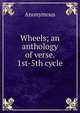 Wheels; an anthology of verse. 1st-5th cycle, Heinrich Kretschmayr 