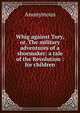 Whig against Tory, or, The military adventures of a shoemaker: a tale of the Revolution : for children, Heinrich Kretschmayr 