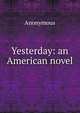 Yesterday: an American novel, Heinrich Kretschmayr 