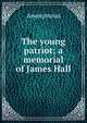 The young patriot; a memorial of James Hall, Heinrich Kretschmayr 