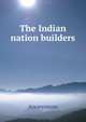 The Indian nation builders, Heinrich Kretschmayr 