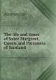 The life and times of Saint Margaret, Queen and Patroness of Scotland, Heinrich Kretschmayr 