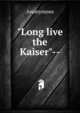 "Long live the Kaiser"--, Heinrich Kretschmayr 