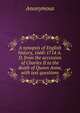 A synopsis of English history, 1660-1714 A.D. from the accession of Charles II to the death of Queen Anne, with test questions, Heinrich Kretschmayr 
