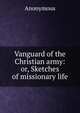 Vanguard of the Christian army: or, Sketches of missionary life, Heinrich Kretschmayr 