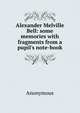 Alexander Melville Bell: some memories with fragments from a pupil's note-book, Heinrich Kretschmayr 