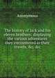 The history of Jack and his eleven brothers: displaying the various adventures they encountered in their travels, &c. &c, Heinrich Kretschmayr 