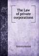 The Law of private corporations, Heinrich Kretschmayr 