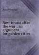New towns after the war ; an argument for garden cities, Heinrich Kretschmayr 