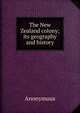 The New Zealand colony; its geography and history, Heinrich Kretschmayr 
