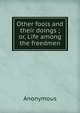 Other fools and their doings ; or, Life among the freedmen, Heinrich Kretschmayr 