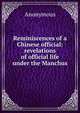 Reminiscences of a Chinese official: revelations of official life under the Manchus, Heinrich Kretschmayr 