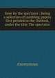 Seen by the spectator ; being a selection of rambling papers first printed in the Outlook, under the title The spectator, Heinrich Kretschmayr 