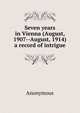 Seven years in Vienna (August, 1907--August, 1914) a record of intrigue, Heinrich Kretschmayr 