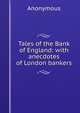 Tales of the Bank of England: with anecdotes of London bankers, Heinrich Kretschmayr 