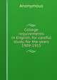 College requirements in English, for careful study, for the years 1909-1915, Heinrich Kretschmayr 