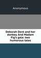 Deborah Dent and her donkey. And Madam Fig's gala: two humorous tales, Heinrich Kretschmayr 