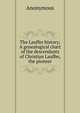 The Lauffer history; A genealogical chart of the descendants of Christian Lauffer, the pioneer, Heinrich Kretschmayr 
