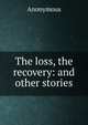 The loss, the recovery: and other stories, Heinrich Kretschmayr 