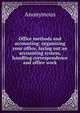 Office methods and accounting: organizing your office, laying out an accounting system, handling correspondence and office work, Heinrich Kretschmayr 
