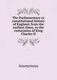 The Parliamentary or constitutional history of England, from the earliest times, to the restoration of King Charles II, Heinrich Kretschmayr 