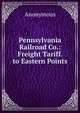 Pennsylvania Railroad Co.: Freight Tariff. to Eastern Points, Heinrich Kretschmayr 